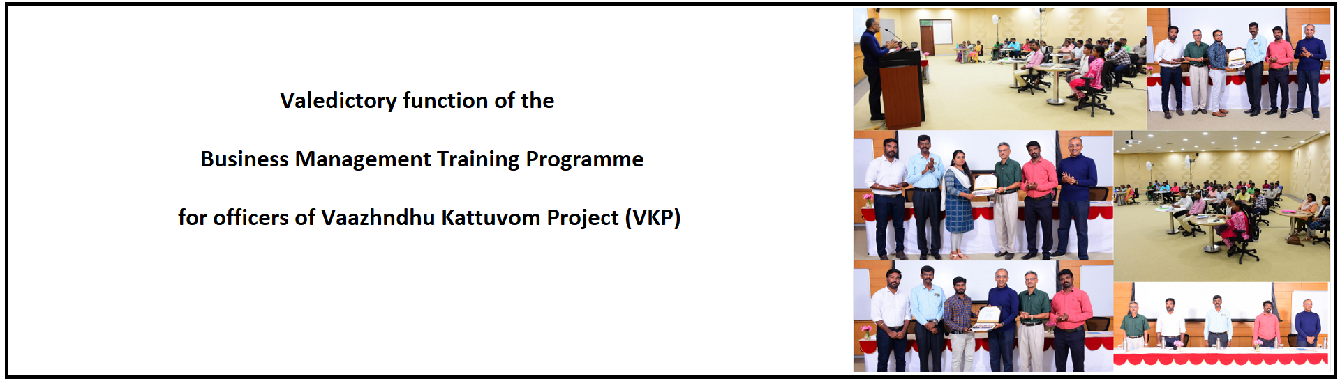 Valedictory Function of the Business Management Training Programme for Officers of Vaazhndhu Kattuvom Project -Batch 01